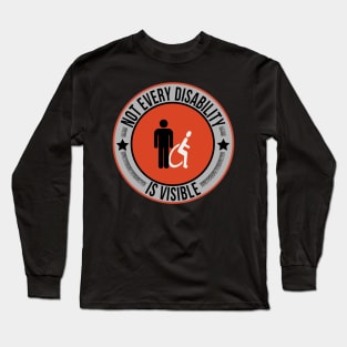 Not Every Disability is Visible Awareness IllnessNot Every Disability is Visible Awareness Illness Long Sleeve T-Shirt